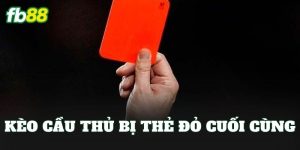 Kèo Cầu Thủ Bị Thẻ Đỏ Cuối Cùng